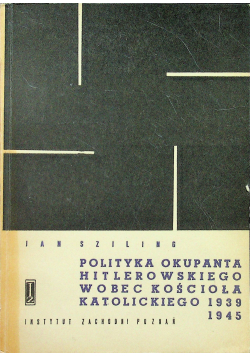 Polityka okupanta hitlerowskiego wobec kościoła katolickiego 1939 1945