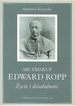 Arcybiskup Edward Ropp życie i działalność