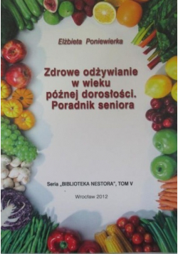 Zdrowe odżywianie w wieku późnej dorosłości Poradnik seniora