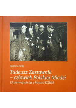 Tadeusz Zastawnik Człowiek polskiej miedzi