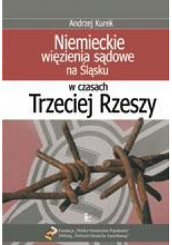 Niemieckie więzienia sądowe na Śląsku w czasach Trzeciej Rzeszy