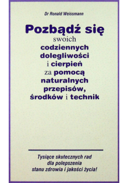 Pozbądź się swoich codziennych dolegliwości i cierpień za pomocą naturalnych przepisów środków i technik