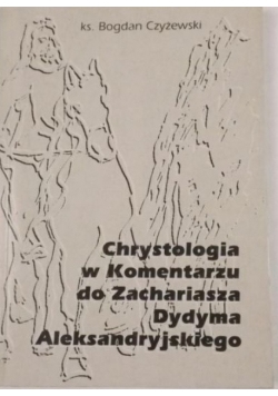 Chrystologia w Komentarzu do Zachariasza Dydyma Aleksandryjskiego