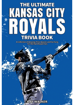 The Ultimate Kansas City Royals Trivia Book
