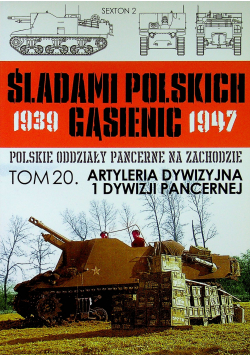 Śladami polskich gąsiennic 1939-1947 Tom 20 Artyleria Dywizyjna 1 Dywizji Pancernej