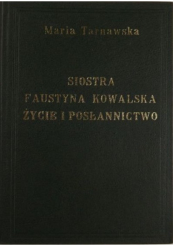 Siostra Faustyna Kowalska Życie i posłannictwo