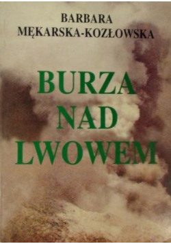 Burza nad Lwowem: reportaż z lat wojennych 1939-1945 we Lwowie
