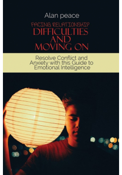 Facing Relationship Difficulties and Moving On