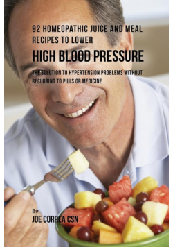 92 Homeopathic Juice and Meal Recipes to Lower High Blood Pressure