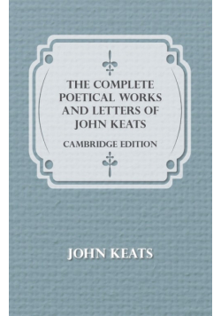 The Complete Poetical Works and Letters of John Keats - Cambridge Edition