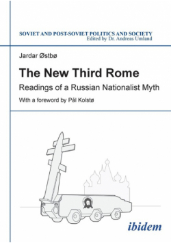 The New Third Rome. Readings of a Russian Nationalist Myth
