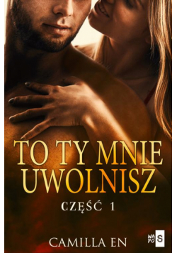 To ty mnie uwolnisz. Część 1