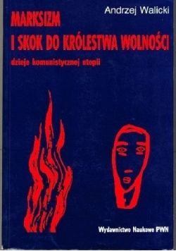 Marksizm i skok do królestwa wolności Dzieje komunistycznej utopii