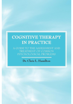 Cognitive Therapy in Practice - A Guide to the Assessment and Treatment of Common Psychological Problems