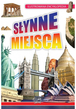 Słynne Miejsca ILUSTROWANA ENCYKLOPEDIA