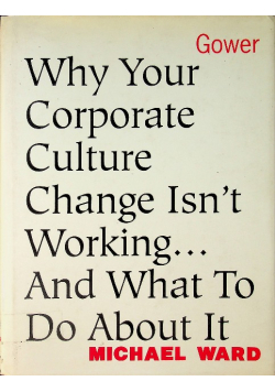 Why Your Corporate Culture Change Isnt Working