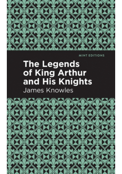 The Legends of King Arthur and His Knights