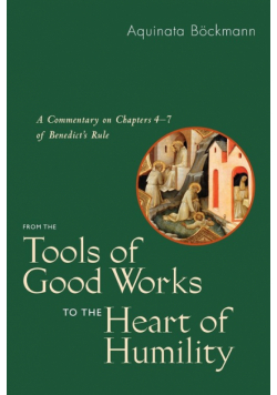 From the Tools of Good Works to the Heart of Humility