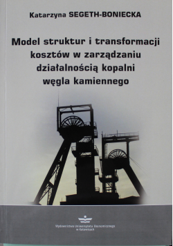 Model struktur i transformacji kosztów w zarządzaniu działalnością kopalni węgla kamiennego