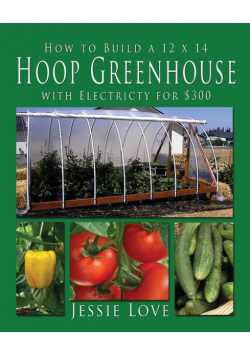 How to Build a 12 x 14 HOOP GREENHOUSE with Electricity for $300