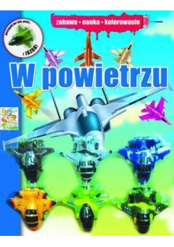 W powietrzu. Zabawa, nauka, kolorowanie