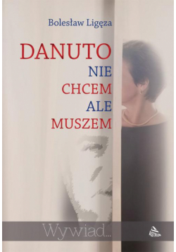 Danuto nie chcem ale muszem