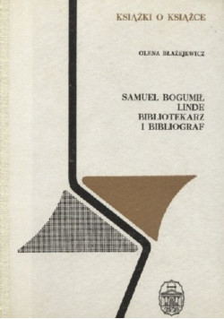 Samuel Bogumił Linde Bibliotekarz i bibliograf