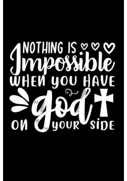Nothing Is Impossible When You Have God On Your Side