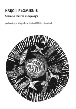 Kręgi i płomienie szkice o teatrze i socjologii