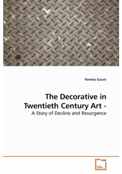 The Decorative in Twentieth Century Art - A Story of Decline and Resurgence