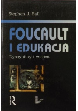 Foucault i edukacja Dyscypliny i wiedza