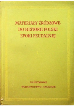 Materiały źródłowe do historii Polski epoki feudalnej