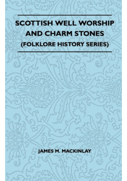 Scottish Well Worship and Charm Stones (Folklore History Series)