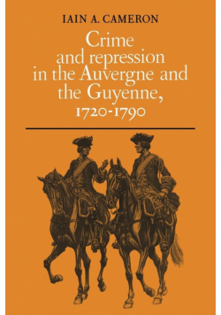 Crime and Repression in the Auvergne and the Guyenne, 1720-1790