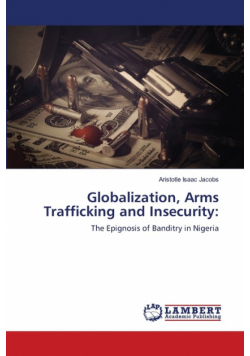 Globalization, Arms Trafficking and Insecurity