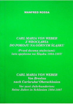Carl Maria von Weber Z Wrocławia do pokoju na Górnym Śląsku