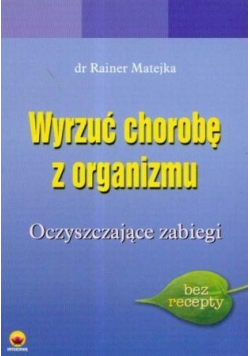 Wyrzuć chorobę z organizmu