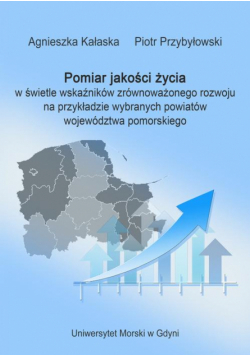 Pomiar jakości życia w świetle wskaźników zrównoważonego rozwoju na przykładzie wybranych powiatów województwa pomorskiego