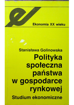 Polityka społeczna państwa w gospodarce rynkowej. Studium ekonomiczne