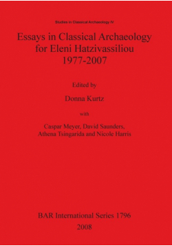 Essays in Classical Archaeology for Eleni Hatzivassiliou 1977-2007