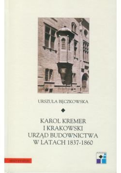 Karol Kremer i krakowski urząd budownictwa w latach 1837-1860