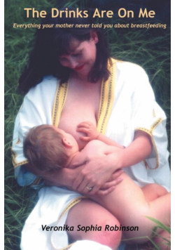 The Drinks Are on Me Everything Your Mother Never Told You about Breastfeeding