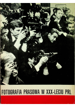 Fotografia Prasowa w XXX   Leciu PRL