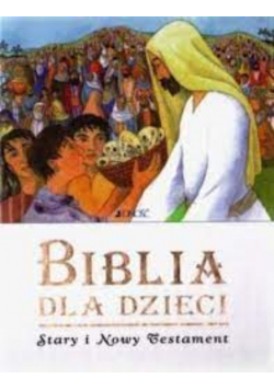 Biblia dla dzieci Stary i Nowy Testament