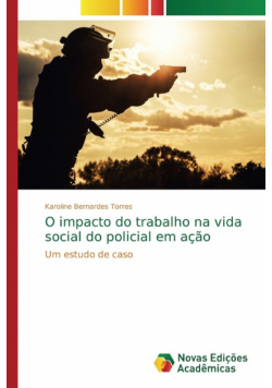 O impacto do trabalho na vida social do policial em ação