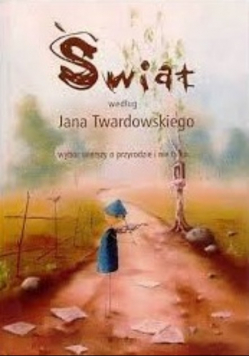 Świat według Jana Twardowskiego wybór wierszy o przyrodzie i nie tylko...