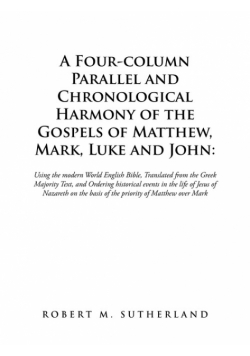 A Four-Column Parallel and Chronological  Harmony of the Gospels of Matthew, Mark, Luke and John