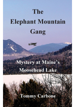 The Elephant Mountain Gang - Mystery at Maine's Moosehead Lake