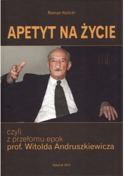 Apetyt na życie czyli z przełomu epok profesora Witolda Andruszkiewicza