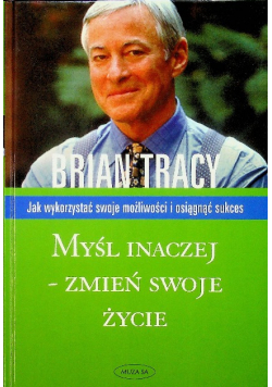 Myśl inaczej zmień swoje życie
